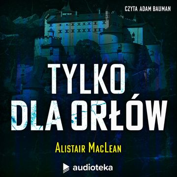 Tylko dla Orłów audiobook, Alistair MacLean