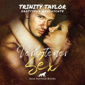 Verbotener Sex / Erotik Audio Story / Erotisches Hörbuch, Trinity Taylor