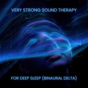 Very Strong Sound Therapy for Deep Sleep | Binaural Delta, Deep Sleep AudioWorks