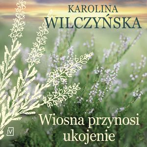 Wiosna przynosi ukojenie, Karolina Wilczyńska