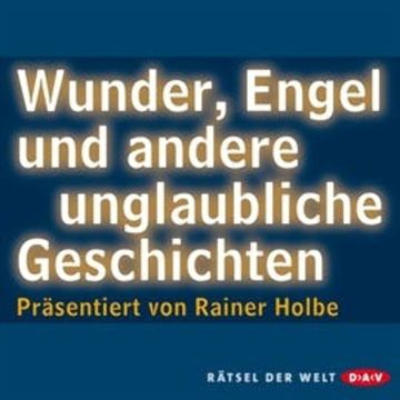 Wunder, Engel und andere unglaubliche Geschichten audiobook, Rainer Holbe