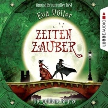 Zeitenzauber, Teil 2: Die goldene Brücke audiobook, Eva Völler