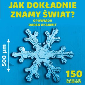 # 150 Dokładność pomiaru - czy naukowcy potrafią mierzyć świat? | Darek Aksamit, Karolina Głowacka