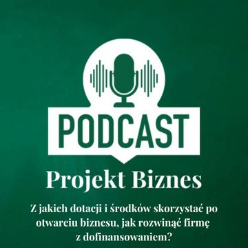 24. Z jakich dotacji i środków skorzystać po otwarciu biznesu, jak rozwinąć firmę z dofinansowaniem? audiobook, Projekt Biznes Sp. z o. o.