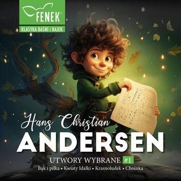 Andersen. Utwory wybrane cz. I: Bąk i piłka, Kwiaty Idalki, Krasnoludek, Choinka audiobook, Hans Christian Andersen