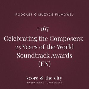Celebrating the Composers: 25 Years of the World Soundtrack Awards (EN) - SATC #167, Magda Miśka-Jackowska