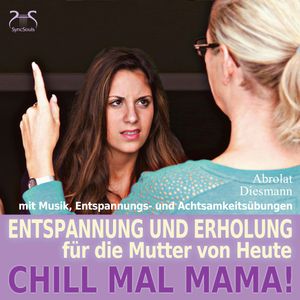 Chill Mal Mama! Entspannung und Erholung für die Mutter von Heute, Franziska Diesmann