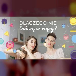 Dlaczego nie tańczę w ciąży? | ODC. 25 | mama lama, Anna Weber, Ola Woźniak