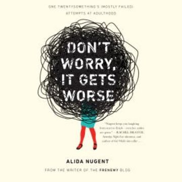 Don't Worry, It Gets Worse audiobook, Alida Nugent