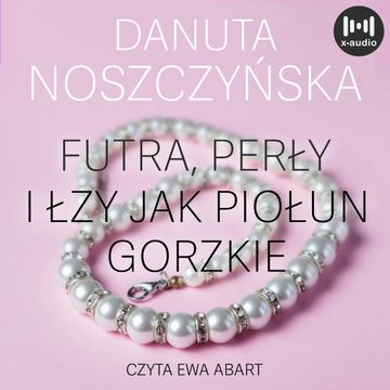 Futra, perły i łzy jak piołun gorzkie audiobook, Danuta Noszczyńska