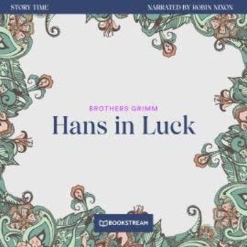 Hans in Luck - Story Time, Episode 11 (Unabridged) audiobook, Brothers Grimm
