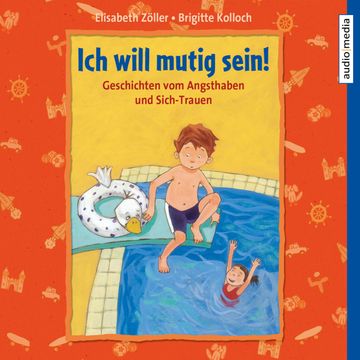Ich will mutig sein! Geschichten vom Angsthaben und Sich-Trauen audiobook, Brigitte Kolloch, Elisabeth Zöller