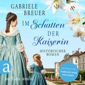 Im Schatten der Kaiserin - Liebe, Tod und Teufel, Band 4 (Ungekürzt), Gabriele Breuer