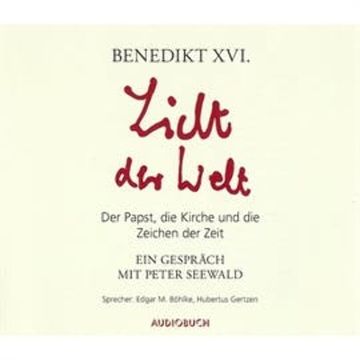 Licht der Welt - Der Papst, die Kirche und die Zeichen der Zeit audiobook, Benedikt XVI