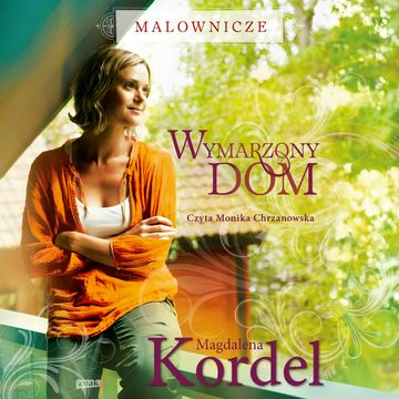 Wymarzony dom. Malownicze. Tom 1 audiobook, Magdalena Kordel