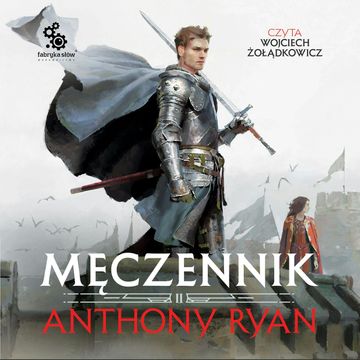 Męczennik. Trylogia Przymierza Stali. Tom 2 audiobook, Anthony Ryan