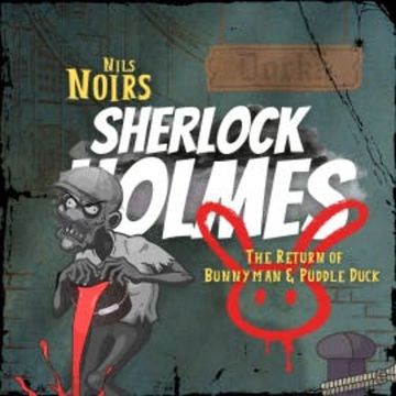 Nils Noirs Sherlock Holmes, Staffel 4 Folge 2: The Return of Bunnyman & Puddle Duck audiobook, Nils Noir