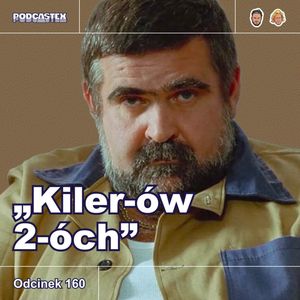 ODCINEK 160: "Kiler-ów 2-óch", Podcastex