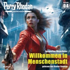 Perry Rhodan Androiden 04: Willkommen in Menschenstadt, Jacqueline Mayerhofer