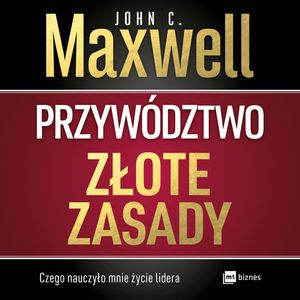 Przywództwo. Złote zasady, John C. Maxwell