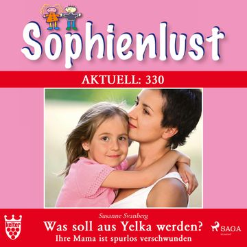 Was soll aus Yelka werden? Ihre Mama ist spurlos verschwunden (Sophienlust 330) audiobook, Susanne Svanberg