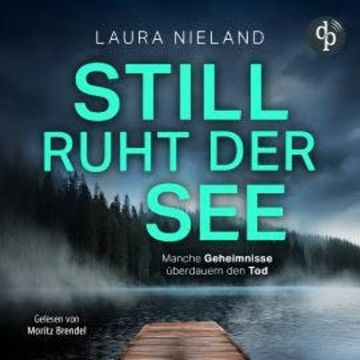 Still ruht der See - Manche Geheimnisse überdauern den Tod (Ungekürzt) audiobook, Laura Nieland
