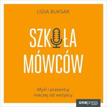 Szkoła Mówców. Myśl i prezentuj inaczej niż wszyscy audiobook, Lidia Buksak