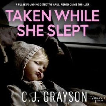Taken While She Slept - Detective April Fisher Thrillers (Unabridged) audiobook, C.J. Grayson
