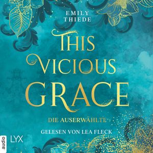 This Vicious Grace - Die Auserwählte - The Last Finestra, Teil 1 (Ungekürzt), Emily Thiede