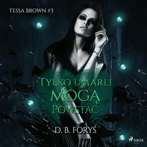 Tylko umarli mogą powstać, D. B. Foryś