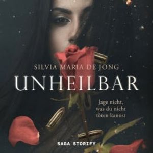 Unheilbar: Jage nicht, was du nicht töten kannst, Silvia Maria de Jong