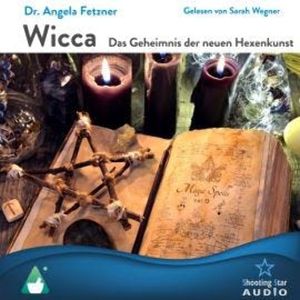 Wicca, Das Geheimnis der neuen Hexenkunst (ungekürzt), Dr. Angela Fetzner