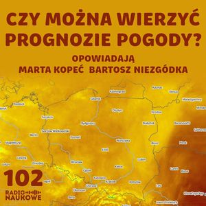 #102 Pada, a miało być słońce? Dlaczego prognoza pogody czasem nie działa | M. Kopeć, B. Niezgódka, Karolina Głowacka