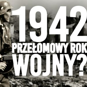 1942. Przełomowy rok II wojny światowej. Pięć wydarzeń które zmieniły oblicze historii, Historia jakiej nie znacie