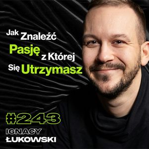 #243 Jak Wyglądają Zarobki Na YouTube? Jak Znaleźć w Życiu To Coś? Niezależność - Ignacy Łukowski, Przemek Górczyk