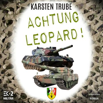 Achtung Leopard!: Stabsunteroffizier Trube lässt die Leos von der Kette (Romanhafte Biographie) audiobook, Karsten Trube