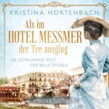 Als im Hotel Messmer der Tee ausging - Roman (Ungekürzt) audiobook, Kristina Hortenbach