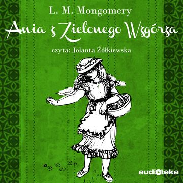 Ania z Zielonego Wzgórza audiobook, Lucy Maud Montgomery