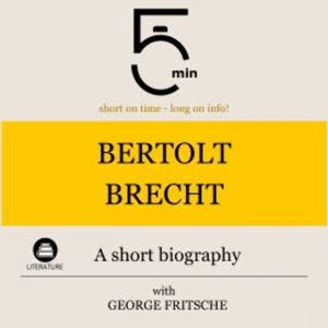 Bertolt Brecht: A short biography, 5 Minutes