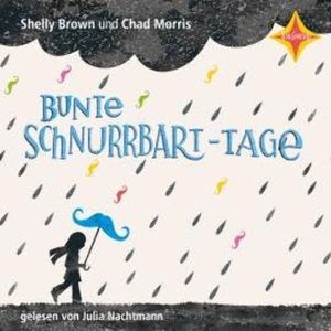 Bunte Schnurrbart-Tage (ungekürzt), Chad Morris, Shelly Brown