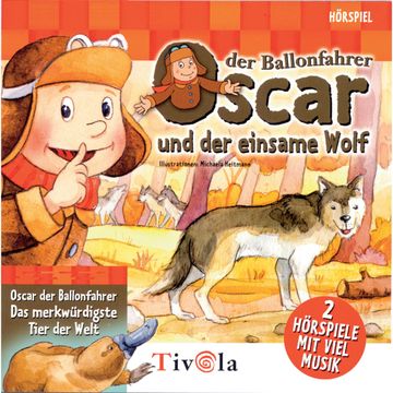 Der einsame Wolf / Das merkwürdigste Tier der Welt - Oscar der Ballonfahrer audiobook, Tivola