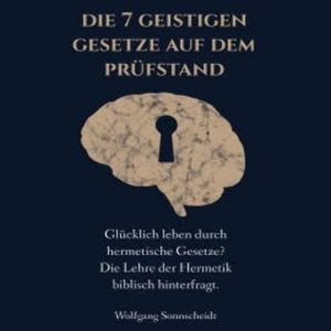 Die 7 geistigen Gesetze auf dem Prüfstand, Wolfgang Sonnscheidt