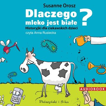 Dlaczego mleko jest białe? Historyjki dla ciekawskich dzieci audiobook, Susanne Orosz