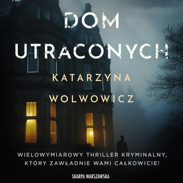 Dom utraconych audiobook, Katarzyna Wolwowicz