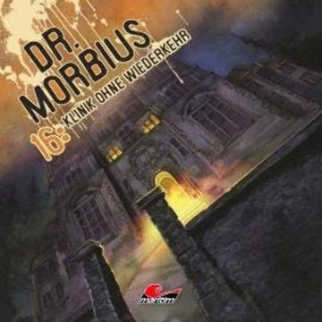 Dr. Morbius, Folge 16: Klinik ohne Wiederkehr audiobook, Markus Duschek