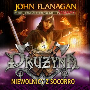 Drużyna. Tom 4. Niewolnicy z Socorro, John Flanagan