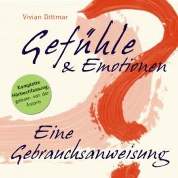 Gefühle & Emotionen - Eine Gebrauchsanweisung audiobook, Vivian Dittmar