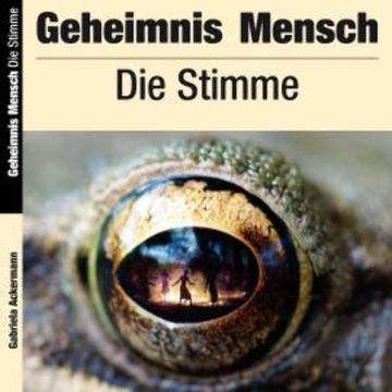 Geheimnis Mensch: Die Stimme audiobook, Gabriela Ackermann