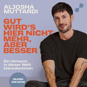 Gut wird's hier nicht mehr, aber besser, Aljosha Muttardi.