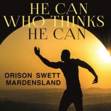 He Can Who Thinks He Can audiobook, Orison Swett Marden